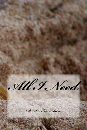 All I Need de Dorita Lynn Kornelsen