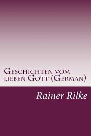 Geschichten Vom Lieben Gott (German) de Rainer Maria Rilke