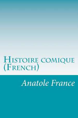 Histoire Comique (French) de Anatole France