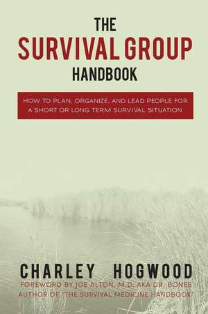 The Survival Group Handbook de Charley Hogwood