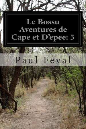 Le Bossu Aventures de Cape Et D'Epee de Paul Feval