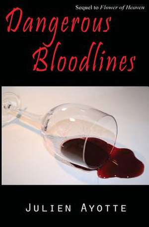 Dangerous Bloodlines de Julien Ayotte