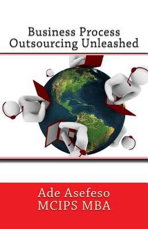 Business Process Outsourcing Unleashed de Ade Asefeso McIps Mba