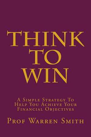 Think to Win de Prof Warren Smith