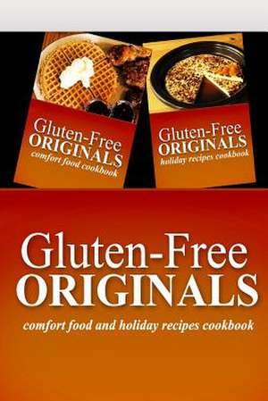 Gluten-Free Originals - Comfort Food and Holiday Recipes Cookbook de Gluten Free Originals