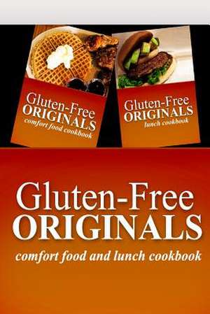 Gluten-Free Originals - Comfort Food and Lunch Cookbook de Gluten Free Originals