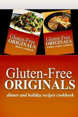 Gluten-Free Originals - Dinner and Holiday Recipes Cookbook de Gluten Free Originals