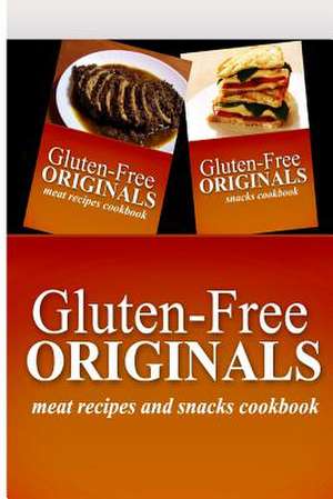 Gluten-Free Originals - Meat Recipes and Snacks Cookbook de Gluten Free Originals