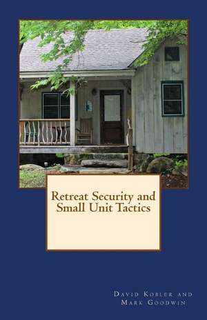 Retreat Security and Small Unit Tactics de David Kobler