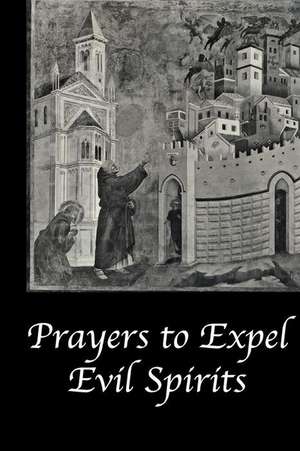 Prayers to Expel the Evil Spirits de Catholic Church