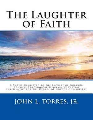 The Laughter of Faith de John L. Torres Jr