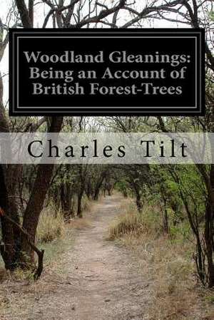 Woodland Gleanings de Charles Tilt