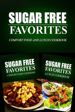 Sugar Free Favorites - Comfort Food and Lunch Cookbook de Sugar Free Favorites Combo Pack Series