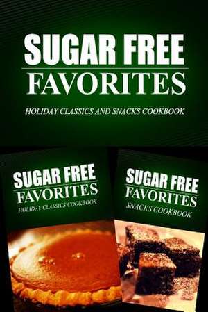 Sugar Free Favorites - Holiday Classics and Snacks Cookbook de Sugar Free Favorites Combo Pack Series