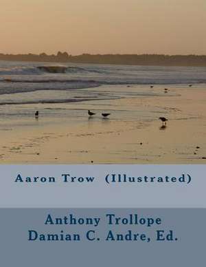 Aaron Trow (Illustrated) de Anthony Trollope