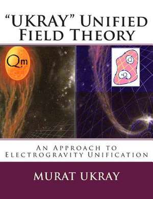 Ukray Unified Field Theory de Murat Ukray