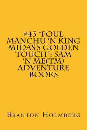 #43 Foul Manchu 'n King Midas's Golden Touch de Branton K. Holmberg