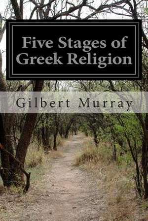 Five Stages of Greek Religion de Gilbert Murray