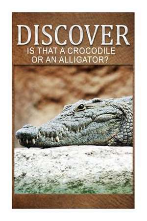 Is That a Crocodile or an Alligators - Discover de Discover Press