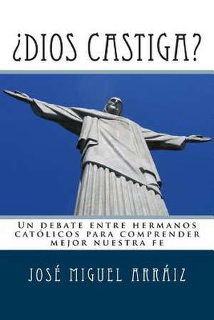 Dios Castiga? de Jose Miguel Arraiz Roberti