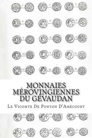 Monnaies Merovingiennes Du Gevaudan de Le Vicomte De Ponton D'Amecourt