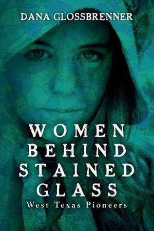 Women Behind Stained Glass de Dana L. Glossbrenner