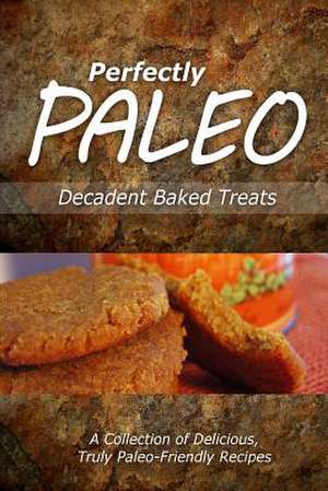 Perfectly Paleo - Decadent Baked Treats de Perfectly Paleo