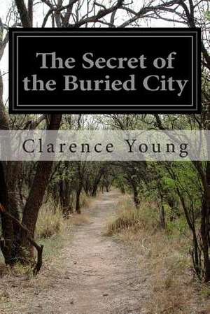 The Secret of the Buried City de Clarence Young