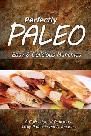 Perfectly Paleo - Easy & Delicious Munchies de Perfectly Paleo