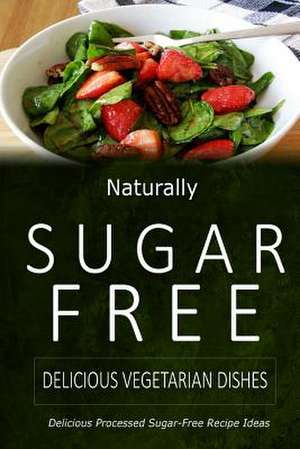 Naturally Sugar-Free - Delicious Vegetarian Dishes de Naturally Sugar-Free