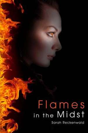 Flames in the Midst de Sarah Reckenwald