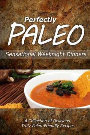 Perfectly Paleo - Sensational Weeknight Dinners de Perfectly Paleo