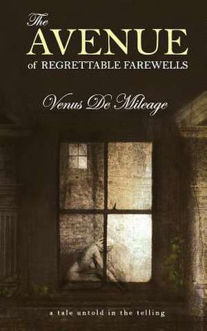 The Avenue of Regrettable Farewells de Venus De Mileage