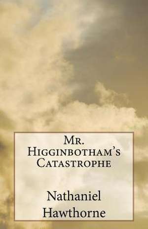 Mr. Higginbotham's Catastrophe de Nathaniel Hawthorne