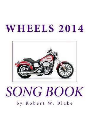 Wheels 2014 Song Book de Robert W. Blake