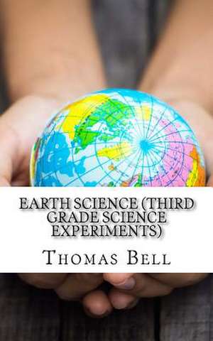 Earth Science (Third Grade Science Experiments) de Thomas Bell