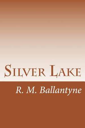 Silver Lake de R. M. Ballantyne