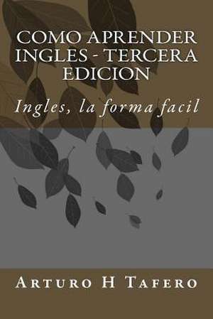 Como Aprender Ingles - Tercera Edicion de Arturo H. Tafero