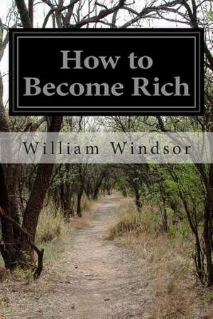 How to Become Rich de Prof William Windsor