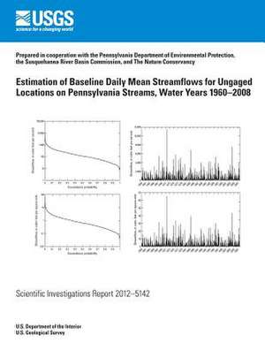 Estimation of Baseline Daily Mean Streamflows for Ungaged Locations on Pennsylvania Streams, Water Years 1960?2008 de U. S. Department of the Interior