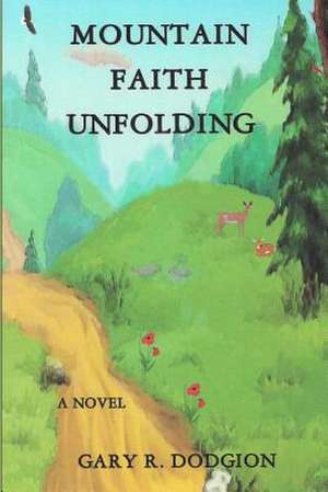 Mountain Faith Unfolding de Rev Gary R. Dodgion