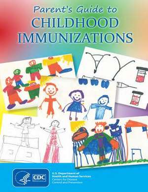 Parent's Guide to Childhood Immunizations de Centers for Disease Cont And Prevention