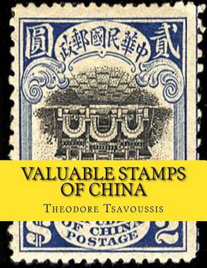 Valuable Stamps of China de MR Theodore T. Tsavoussis 111