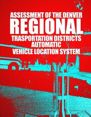 Assessment of the Denver Regional Transportation District's Automatic Vehicle Location System de U. S. Department of Transportation