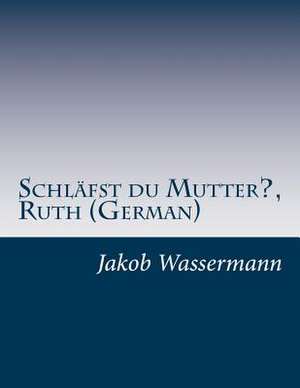 Schlafst Du Mutter?, Ruth (German) de Jakob Wassermann