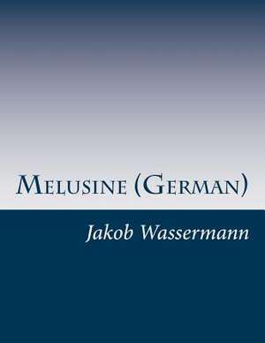 Melusine (German) de Jakob Wassermann