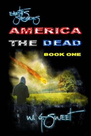 Earth's Survivors America the Dead Book One de W. G. Sweet