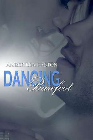 Dancing Barefoot de Amber Lea Easton