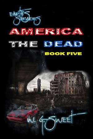 Earth's Survivors America the Dead Book Five de W. G. Sweet