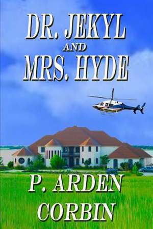 Dr. Jekyl and Mrs. Hyde de P. Arden Corbin